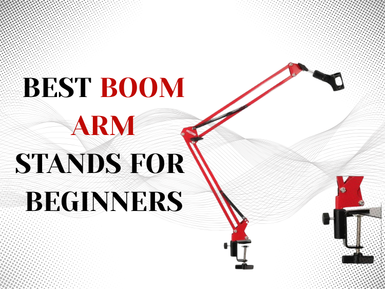 BEST BOOM ARM STANDS FOR BEGINNERS