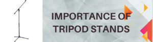 Importance of Tripod Stands