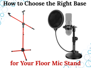 How to Choose the Right Base for Your Floor Mic Stand